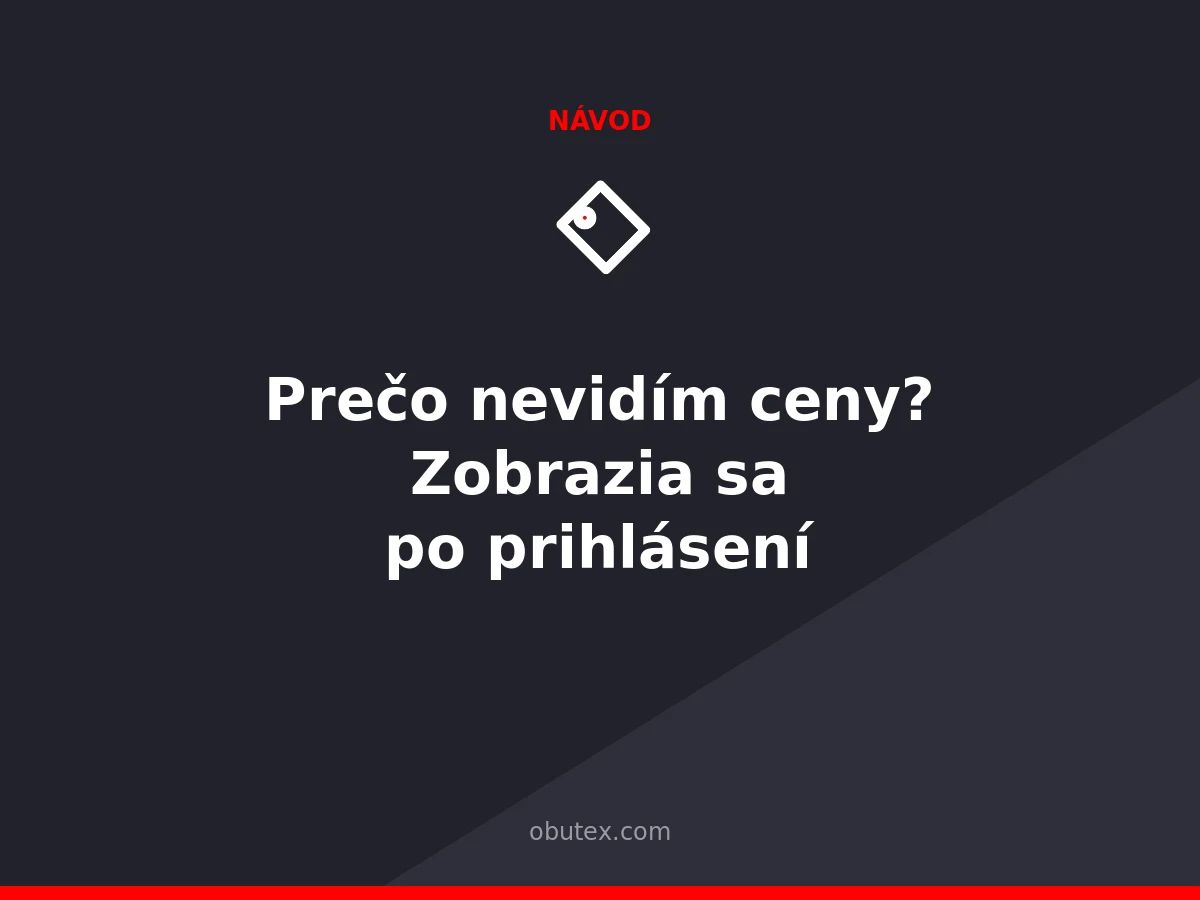 Prečo nevidím ceny? Zobrazia sa až po prihlásení